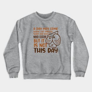 This day i need coffee Crewneck Sweatshirt